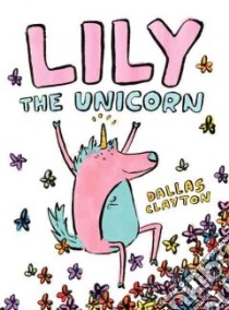 Lily the Unicorn libro in lingua di Clayton Dallas