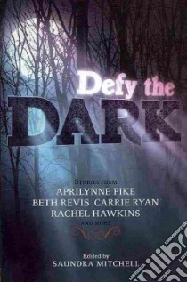 Defy the Dark libro in lingua di Mitchell Saundra (EDT), Pike Aprilynne, Revis Beth, Ryan Carrie, Hawkins Rachel