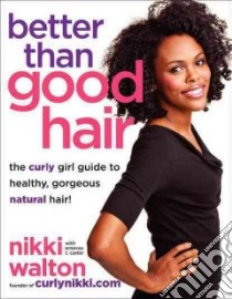 Better Than Good Hair libro in lingua di Walton Nikki, Carter Ernessa T. (CON), Long Jessica (ILT)
