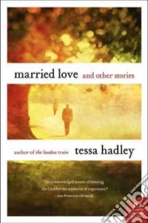 Married Love And Other Stories libro in lingua di Hadley Tessa