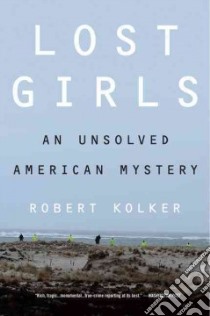 Lost Girls libro in lingua di Kolker Robert