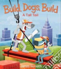 Build, Dogs, Build libro in lingua di Horvath James