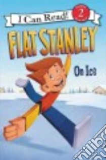 Flat Stanley On Ice libro in lingua di Houran Lori Haskins, Pamintuan Macky (ILT), Brown Jeff (CRT)