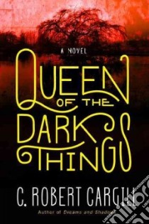 Queen of the Dark Things libro in lingua di Cargill C. Robert