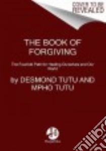 The Book of Forgiving libro in lingua di Tutu Desmond M., Tutu Mpho A., Abrams Douglas C. (EDT)
