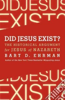Did Jesus Exist? libro in lingua di Ehrman Bart D.