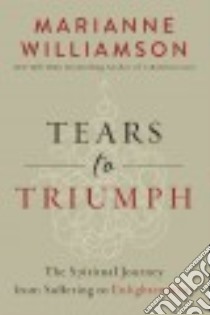 Tears to Triumph libro in lingua di Williamson Marianne