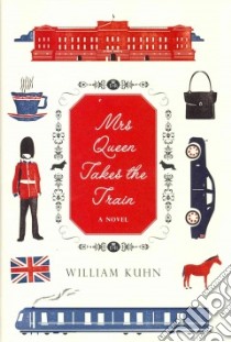 Mrs Queen Takes the Train libro in lingua di Kuhn William