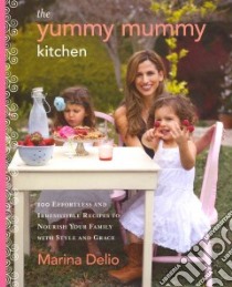The Yummy Mummy Kitchen libro in lingua di Delio Marina