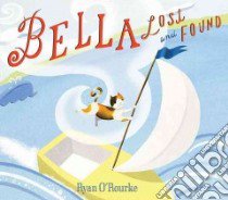 Bella Lost and Found libro in lingua di O'Rourke Ryan