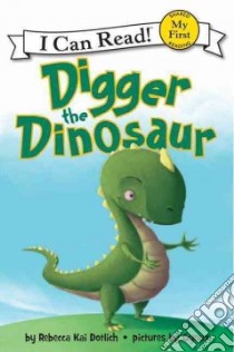 Digger the Dinosaur libro in lingua di Dotlich Rebecca Kai, Gynux (ILT)