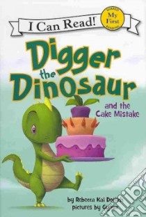 Digger the Dinosaur and the Cake Mistake libro in lingua di Dotlich Rebecca Kai, Gynux (ILT)