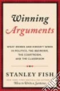 Winning Arguments libro in lingua di Fish Stanley Eugene