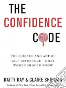 The Confidence Code libro in lingua di Kay Katty, Shipman Claire