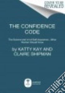 The Confidence Code libro in lingua di Kay Katty, Shipman Claire