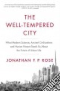 The Well-Tempered City libro in lingua di Rose Jonathan F. P.