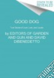 Good Dog libro in lingua di Dibenedetto David, Garden & Gun (COR)