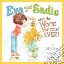 Eva and Sadie and the Worst Haircut Ever! libro in lingua di Cohen Jeff, Allen Elanna (ILT)