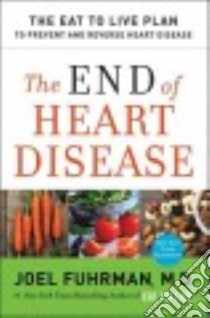 The End of Heart Disease libro in lingua di Fuhrman Joel M.D.