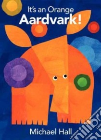 It's an Orange Aardvark! libro in lingua di Hall Michael