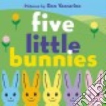 Five Little Bunnies libro in lingua di HarperCollins Publishers (COR), Yaccarino Dan (ILT)