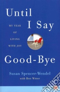 Until I Say Good-bye libro in lingua di Spencer-Wendel Susan, Witter Bret (CON)