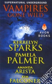 Vampires Gone Wild libro in lingua di Sparks Kerrelyn, Palmer Pamela, Arista Amanda, Falconer Kim