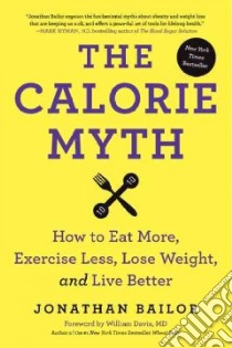 The Calorie Myth libro in lingua di Bailor Jonathan