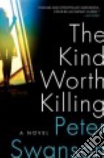 The Kind Worth Killing libro in lingua di Swanson Peter