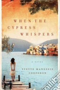 When the Cypress Whispers libro in lingua di Corporon Yvette Manessis