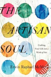 The Artisan Soul libro in lingua di McManus Erwin Raphael