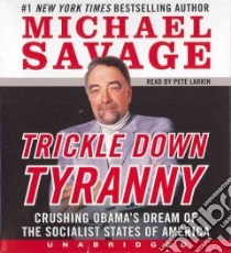 Trickle Down Tyranny (CD Audiobook) libro in lingua di Savage Michael, Larkin Pete (NRT)