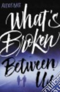 What's Broken Between Us libro in lingua di Bass Alexis
