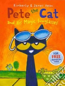 Pete the Cat and His Magic Sunglasses libro in lingua di Dean James (ILT), Dean Kimberly