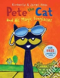 Pete the Cat and His Magic Sunglasses libro in lingua di Dean James (ILT), Dean Kimberly