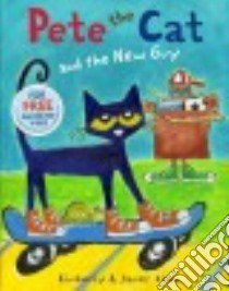 Pete the Cat and the New Guy libro in lingua di Dean Kimberly, Dean James