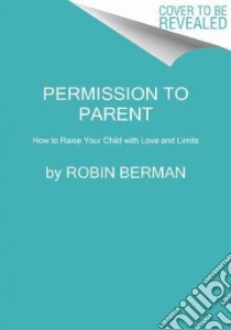 Permission to Parent libro in lingua di Berman Robin M.d.