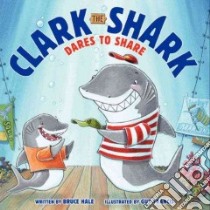 Clark the Shark Dares to Share libro in lingua di Hale Bruce, Francis Guy (ILT)