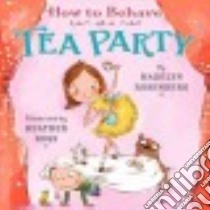 How to Behave at a Tea Party libro in lingua di Rosenberg Madelyn, Ross Heather (ILT)