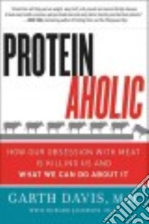 Proteinaholic libro in lingua di Davis Garth M.D., Jacobson Howard Ph.D. (CON)