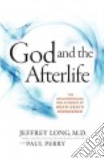 God and the Afterlife libro in lingua di Long Jeffrey M.D., Perry Paul (CON)