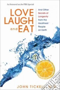 Love, Laugh, and Eat libro in lingua di Tickell John M.D.