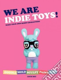 We Are Indie Toys libro in lingua di Bou Louis