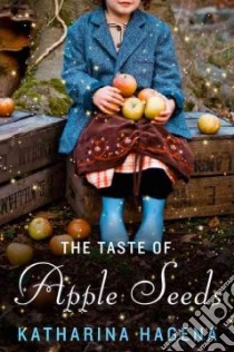 The Taste of Apple Seeds libro in lingua di Hagena Katharina, Bulloch Jamie (TRN)