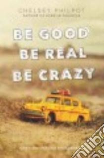 Be Good Be Real Be Crazy libro in lingua di Philpot Chelsey
