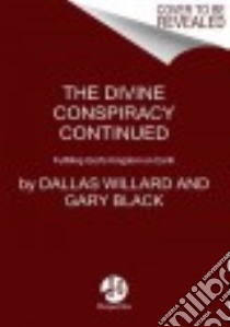 The Divine Conspiracy Continued libro in lingua di Willard Dallas, Black Gary Jr.