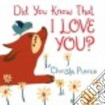 Did You Know That I Love You? libro in lingua di Pierce Christa