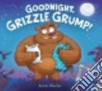 Goodnight, Grizzle Grump! libro in lingua di Blecha Aaron