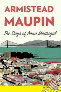 The Days of Anna Madrigal libro in lingua di Maupin Armistead