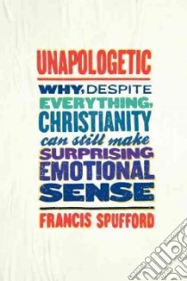 Unapologetic libro in lingua di Spufford Francis